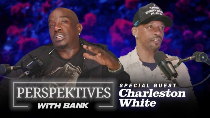 Big Bank Presents: Perspektives With Bank featuring Charleston White | Part I